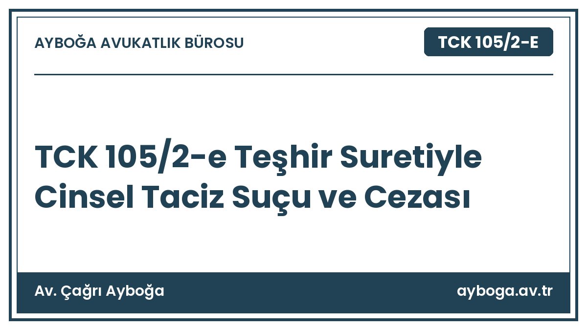 TCK 105/2-e Teşhir Suretiyle Cinsel Taciz Suçu ve Cezası