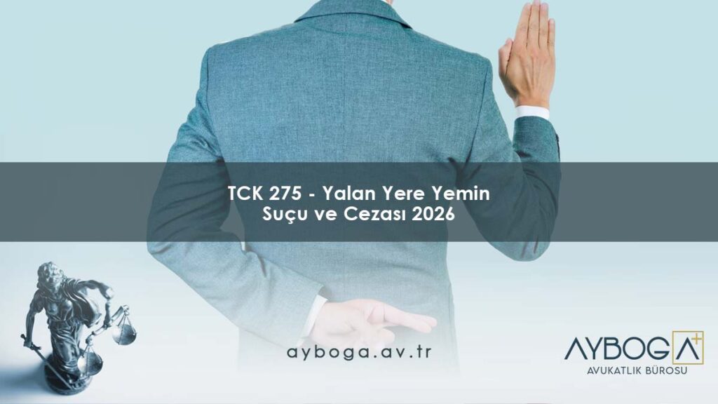 TCK 275 - Yalan Yere Yemin Suçu ve Cezası 2026