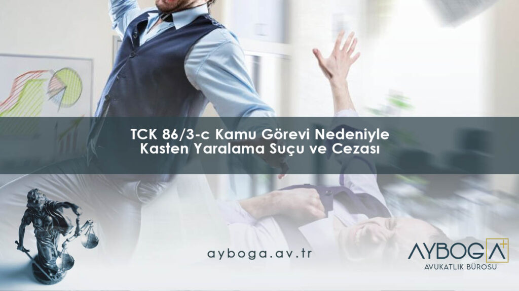TCK 86/3-c Kamu Görevi Nedeniyle Kasten Yaralama Suçu ve Cezası